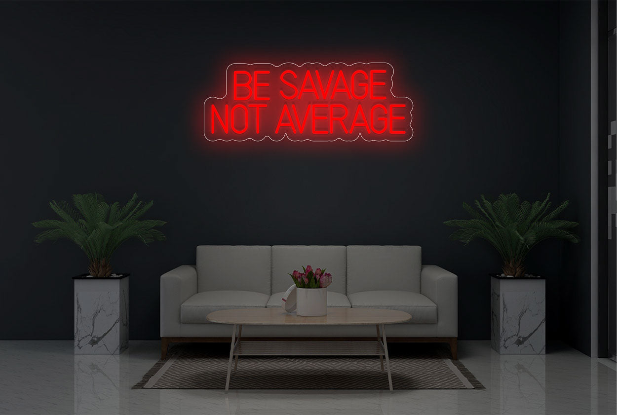 "Be Savage not Average" LED Neon Sign