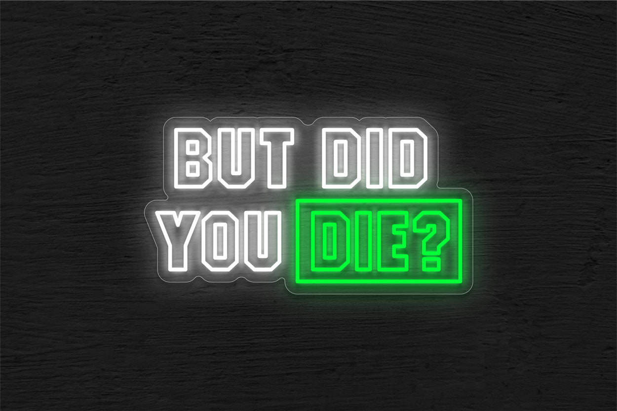 But Did You Die in Double Stroke LED Neon Sign