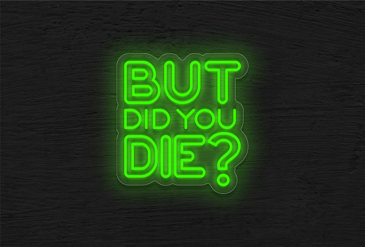 But Did You Die in Double and Single Stroke LED Neon Sign