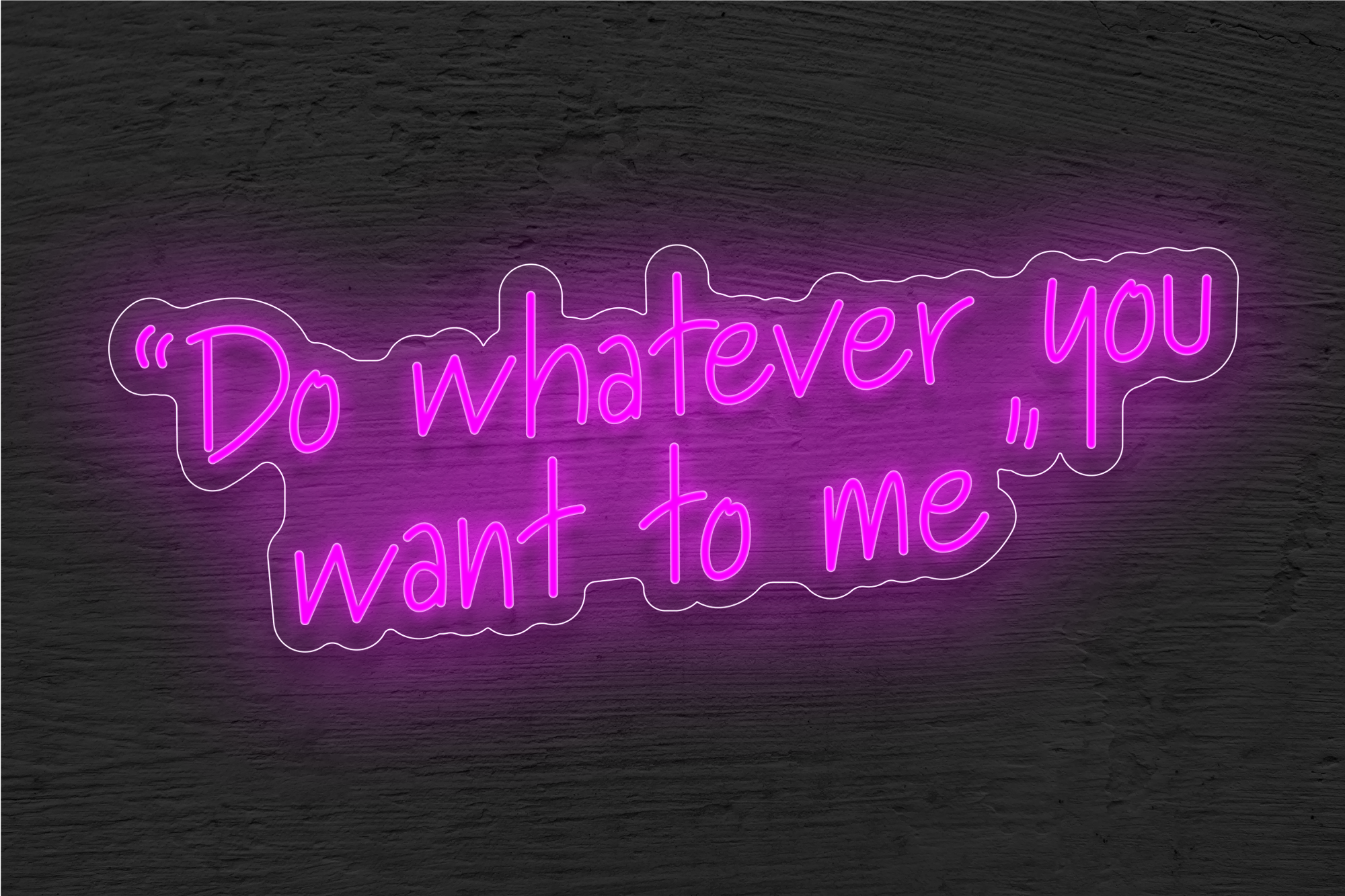"Do whatever you want to me" LED Neon Sign