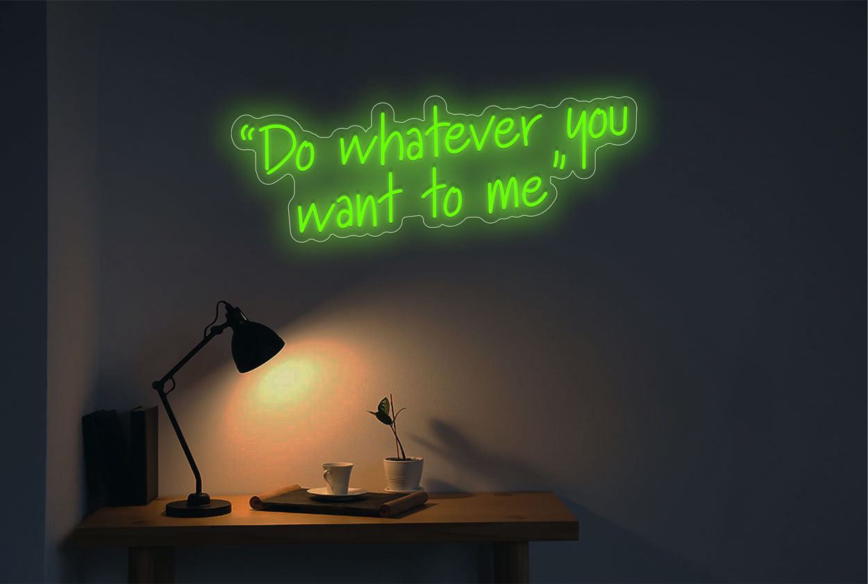 "Do whatever you want to me" LED Neon Sign