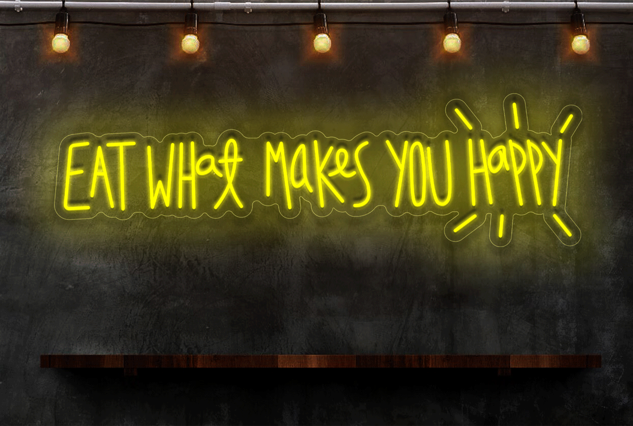 "Eat What Makes You Happy" LED Neon Sign
