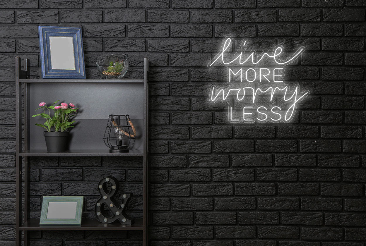 "Live More Worry Less" LED Neon Sign