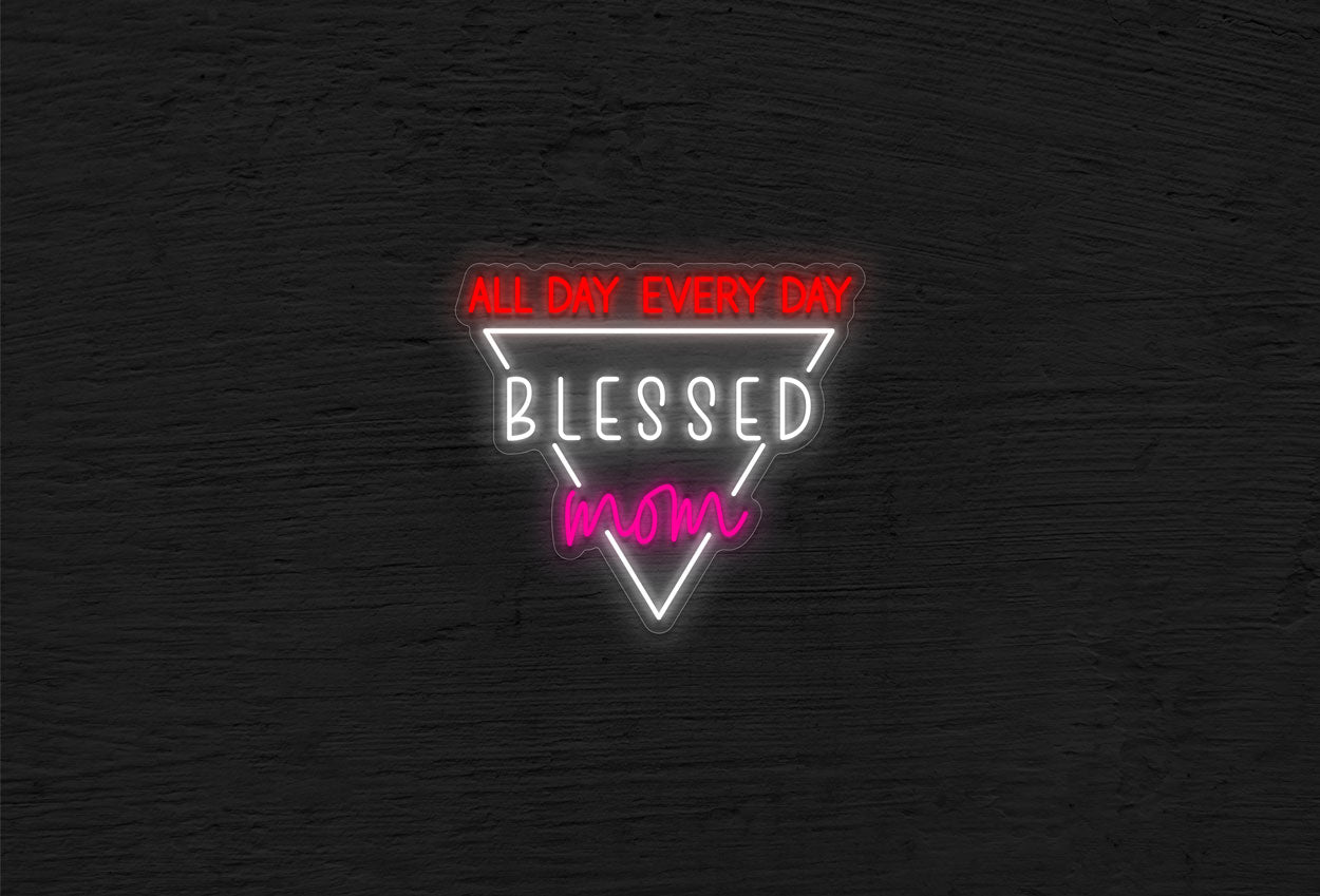 "All Day Every Day Blessed Mom" with Triangle LED Neon Sign