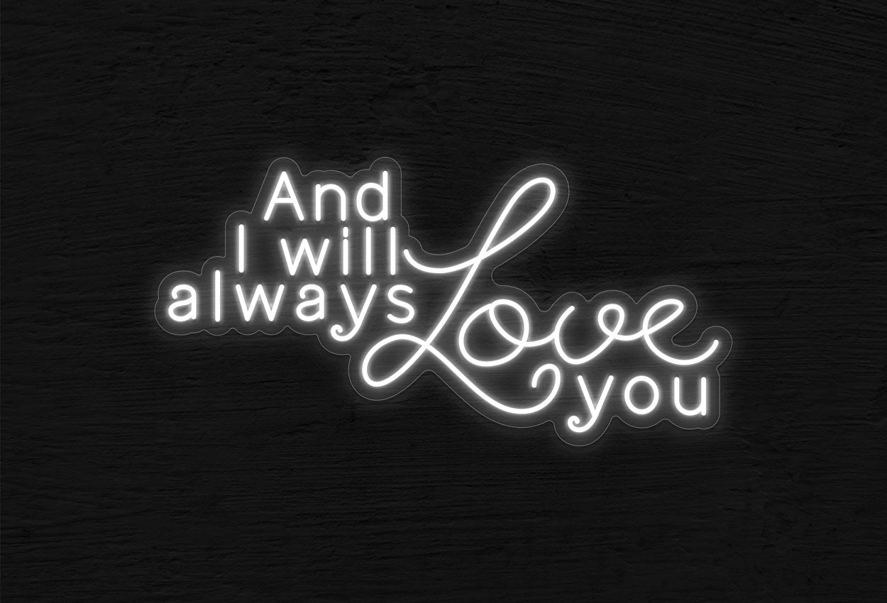 And I Will Always Love You LED Neon Sign | Wedding Neon | Choose Your Own Font & Color