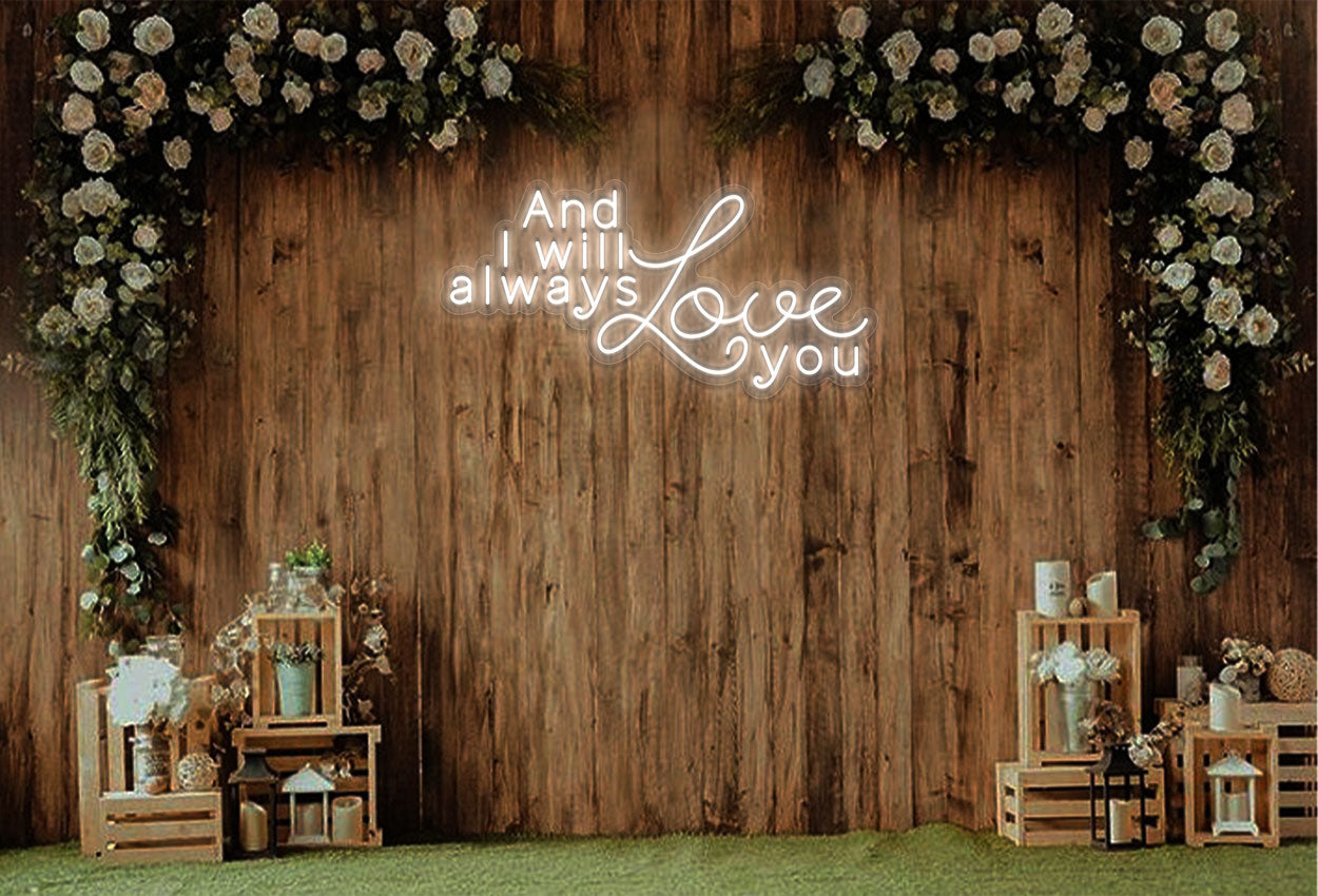 And I Will Always Love You LED Neon Sign | Wedding Neon | Choose Your Own Font & Color