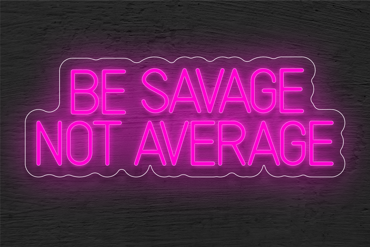 &quot;Be Savage not Average&quot; LED Neon Sign