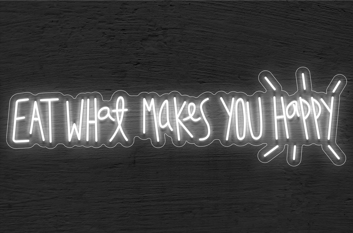 &quot;Eat What Makes You Happy&quot; LED Neon Sign