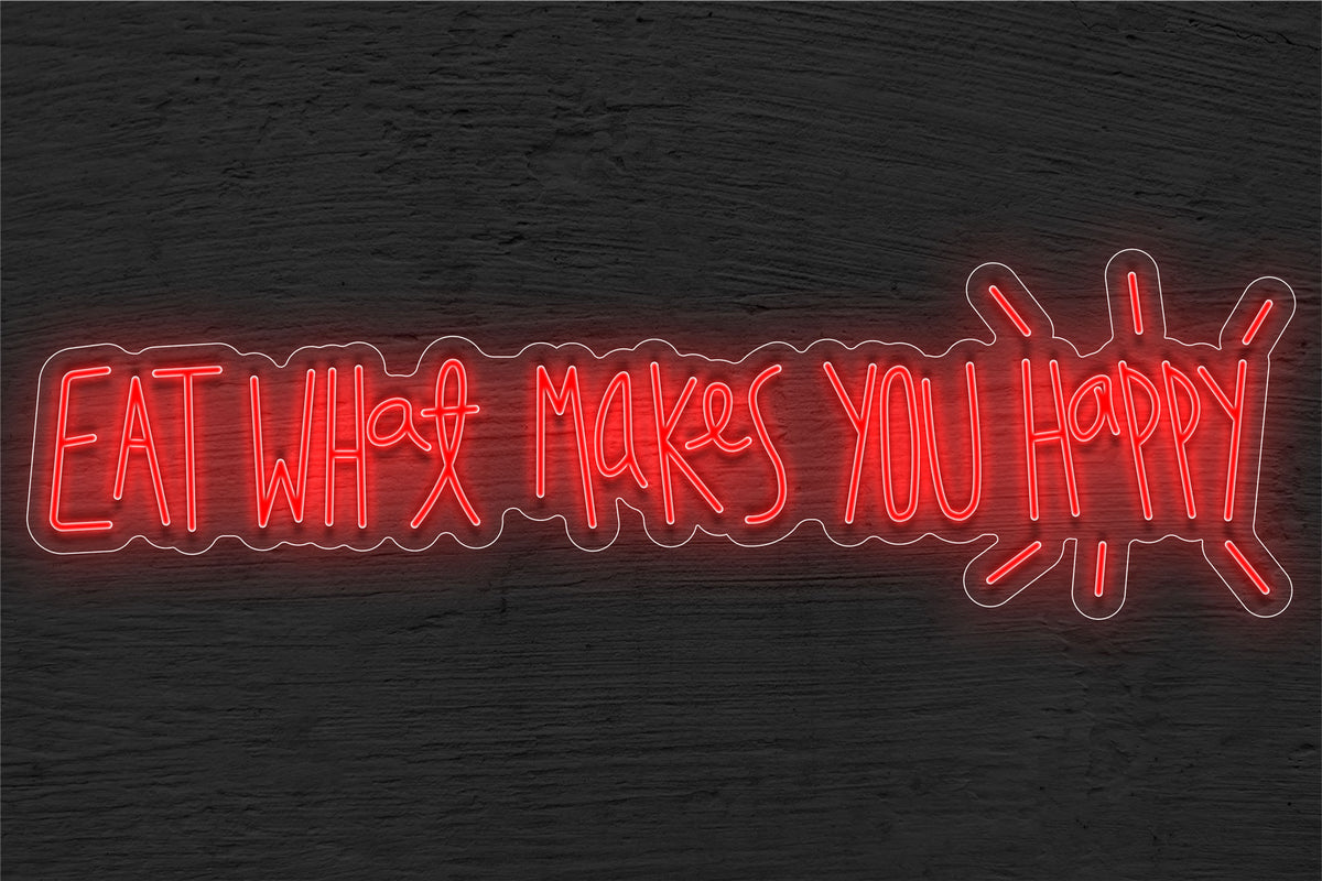 &quot;Eat What Makes You Happy&quot; LED Neon Sign