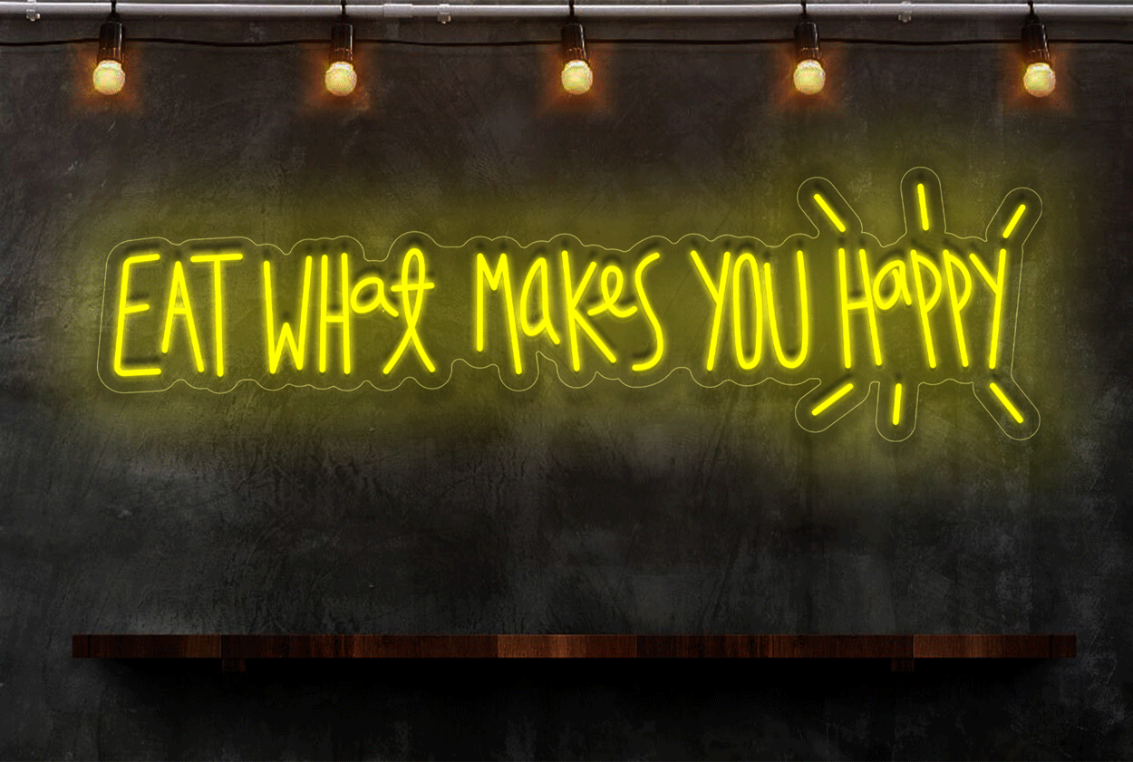 Eat What Makes You Happy LED Neon Sign