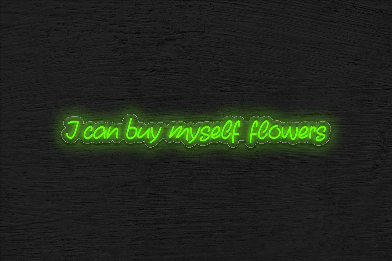 I can buy myself flowers LED Neon Sign