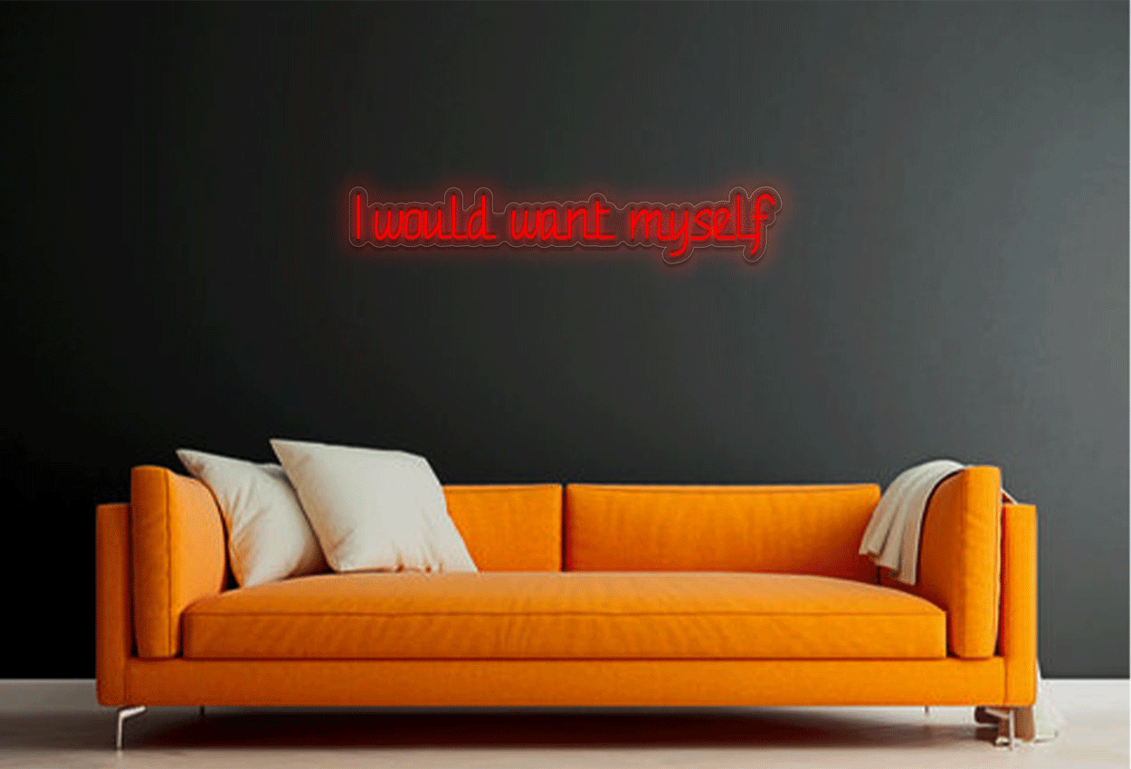 I would want myself LED Neon Sign