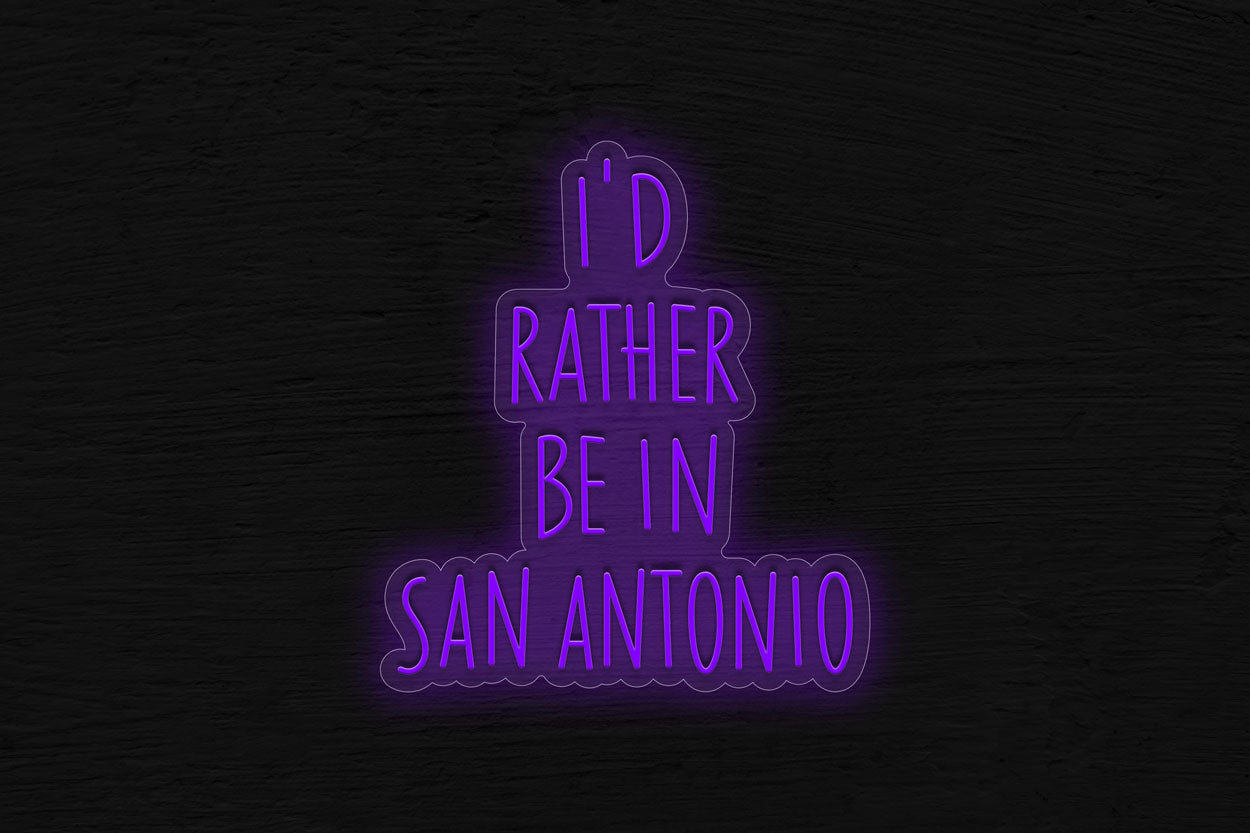 I'd Rather Be In San Antonio LED Neon Sign
