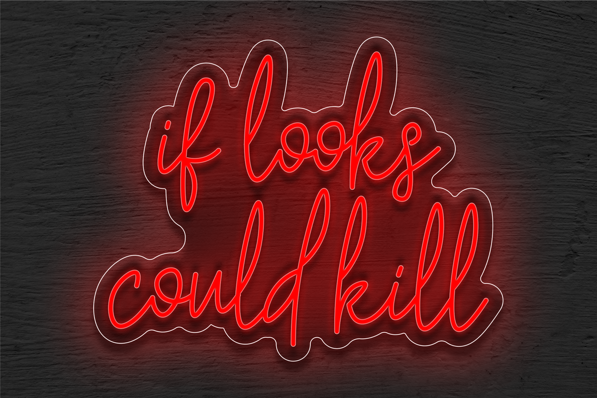 &quot;If looks could kill&quot; LED Neon Sign