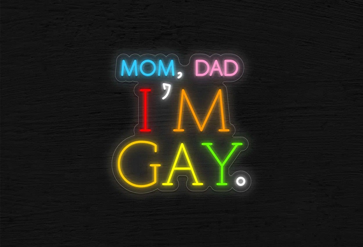 Mom, Dad, I'm Gay LED Neon Sign