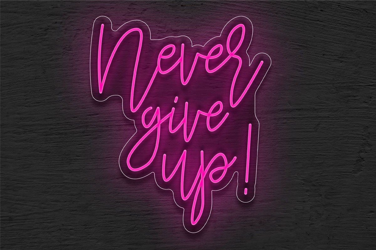 &quot;Never give up!&quot; LED Neon Sign