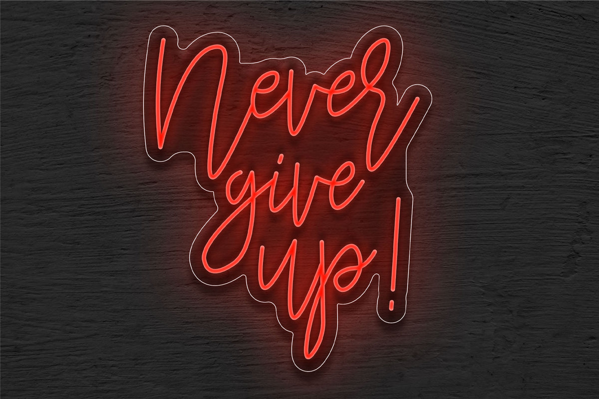 &quot;Never give up!&quot; LED Neon Sign