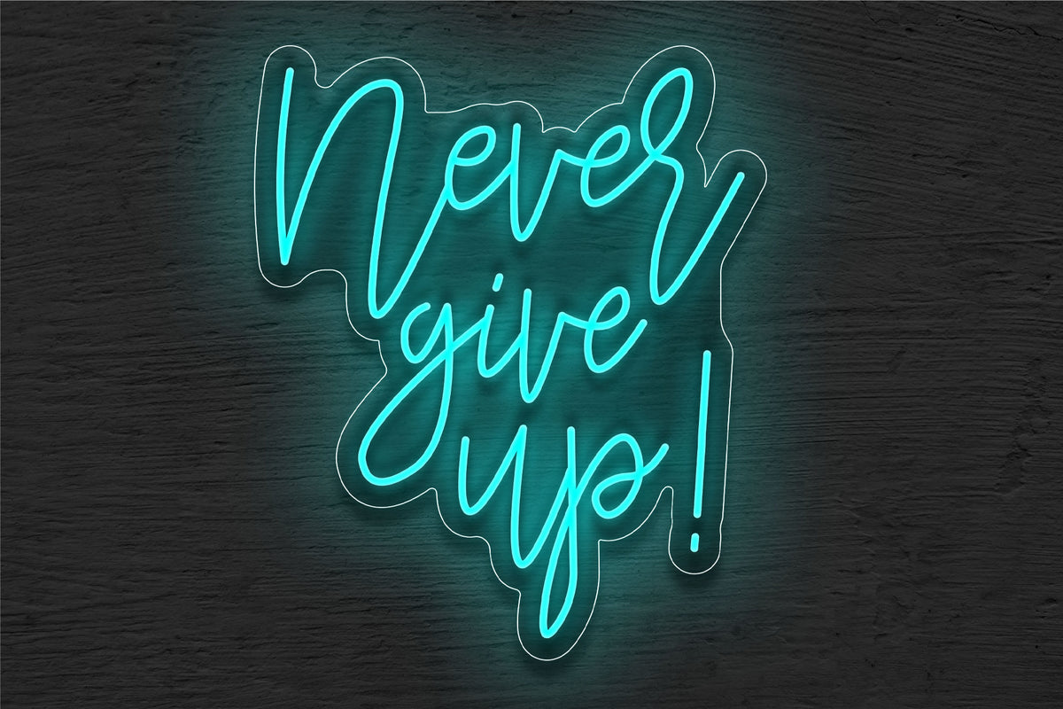 &quot;Never give up!&quot; LED Neon Sign