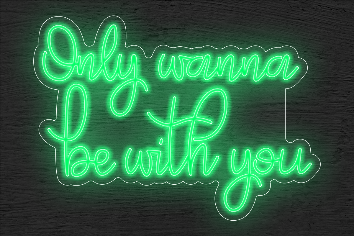 &quot;Only wanna be with you&quot; LED Neon Sign