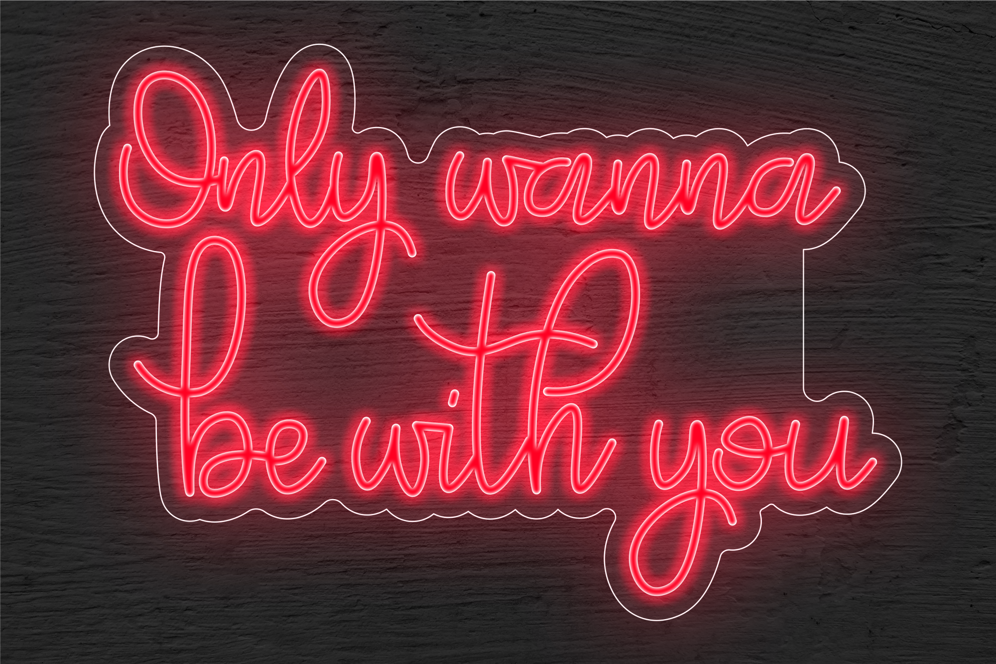 "Only wanna be with you" LED Neon Sign