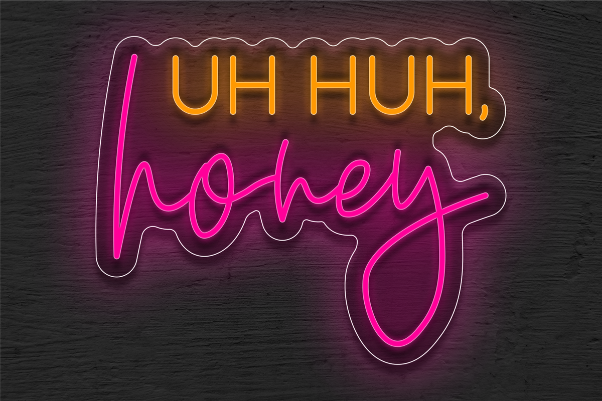 &quot;Uh Huh honey&quot; LED Neon Sign