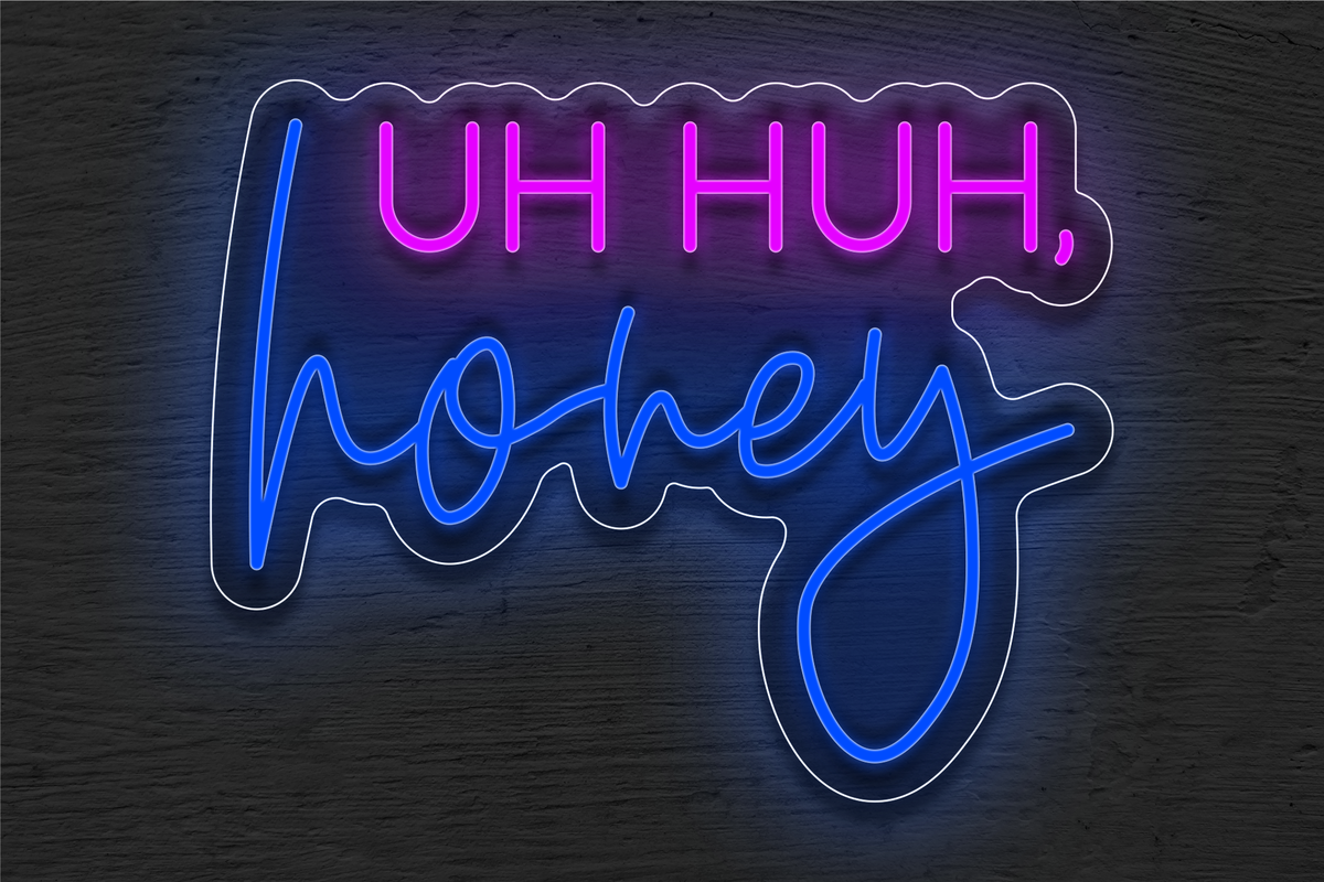 &quot;Uh Huh honey&quot; LED Neon Sign