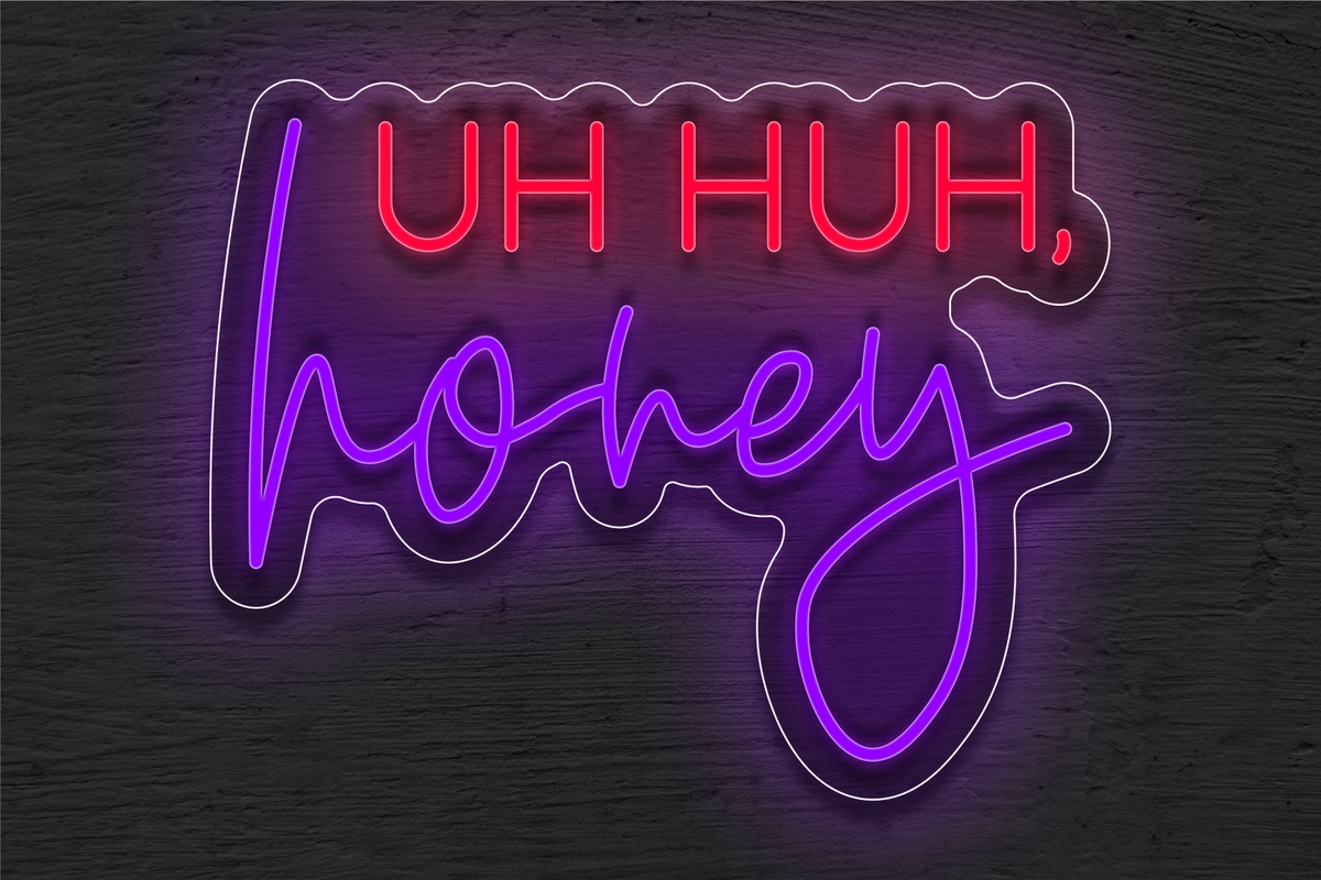 &quot;Uh Huh honey&quot; LED Neon Sign