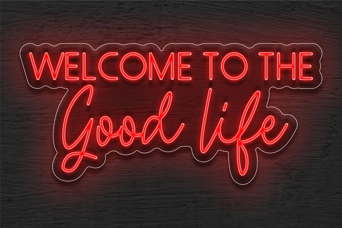 &quot;Welcome To The Good Life&quot; LED Neon Sign