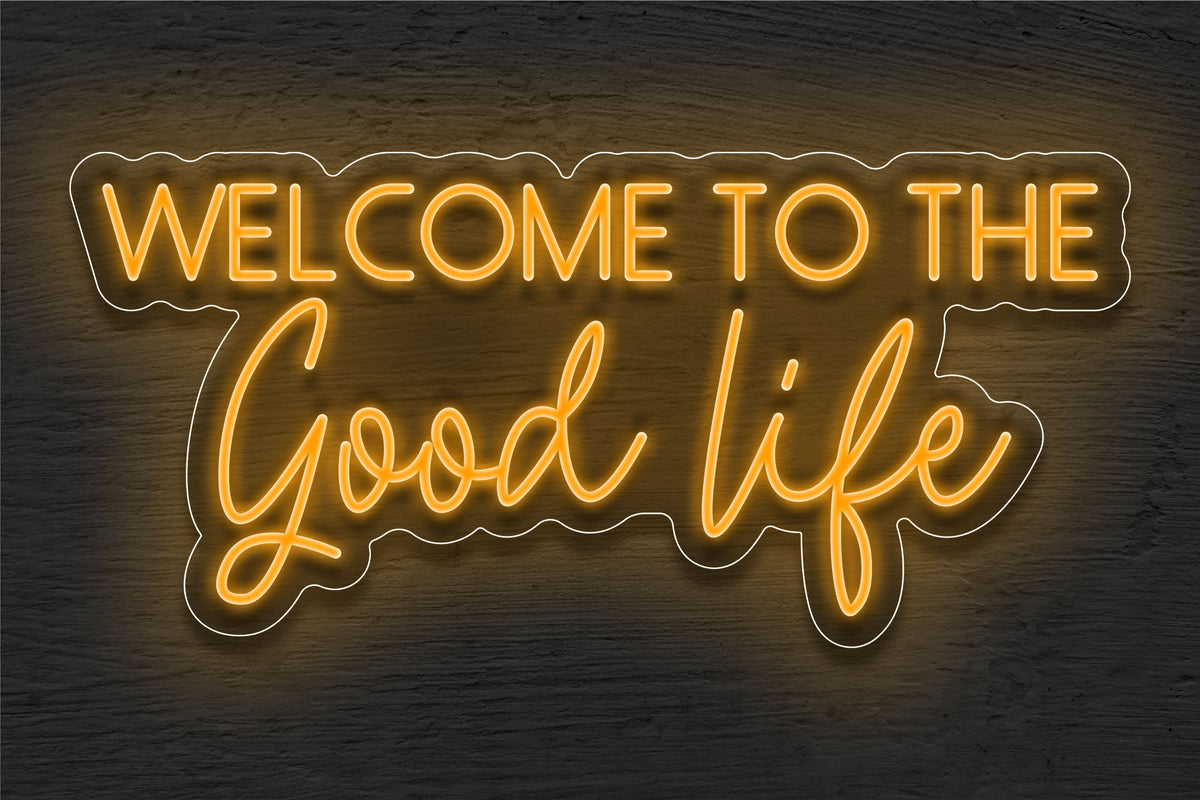 &quot;Welcome To The Good Life&quot; LED Neon Sign