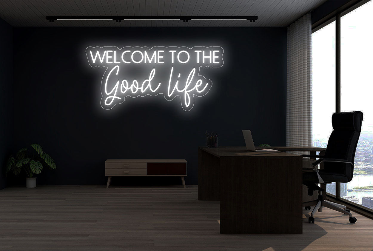 "Welcome To The Good Life" LED Neon Sign