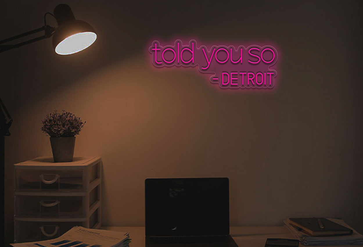 Told You So Detroit LED Neon Sign